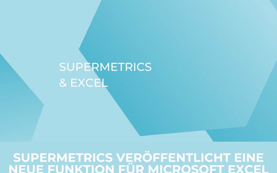 Supermetrics veröffentlicht eine neue Funktion für Microsoft Excel