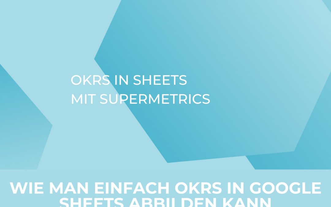 Wie man einfach OKRs in Google Sheets abbilden kann