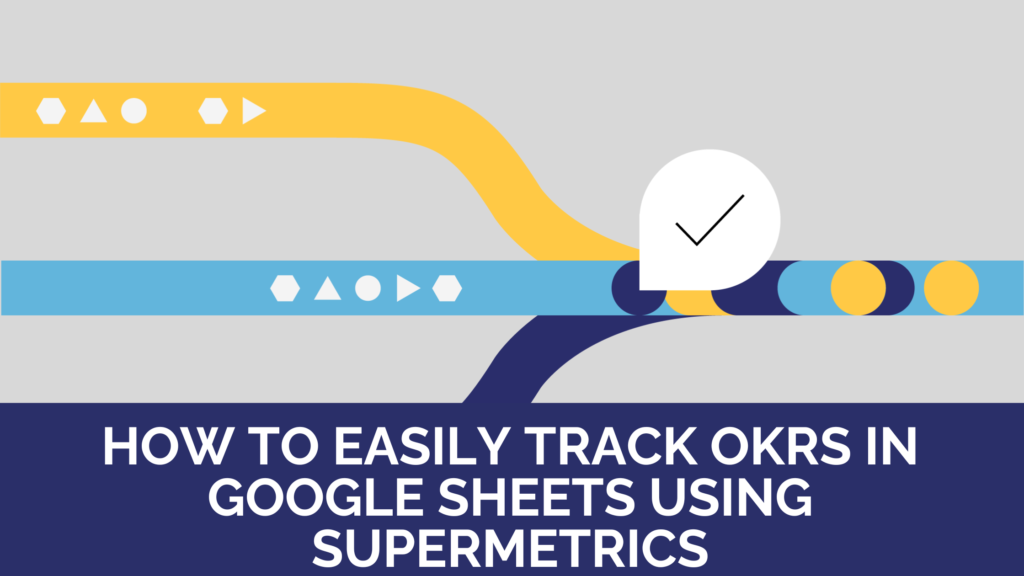 How to easily track OKRs in Google sheets using Supermetrics