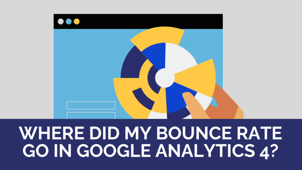Where did my Bounce Rate go in Google Analytics 4?