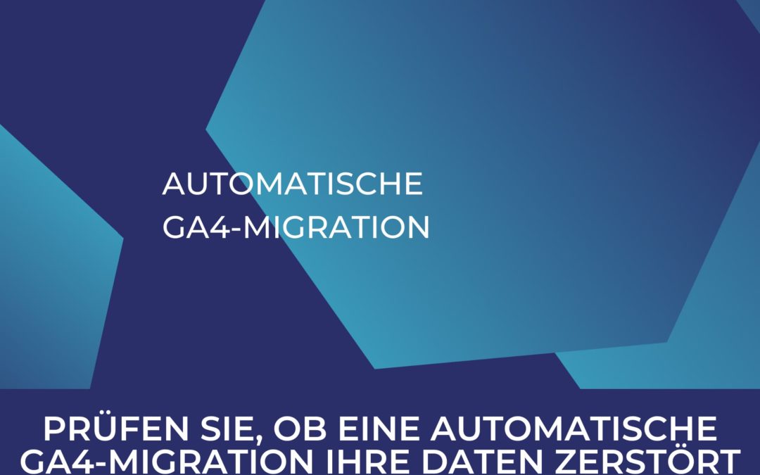 Prüfen Sie, ob eine automatische GA4-Migration Ihre Daten zerstört