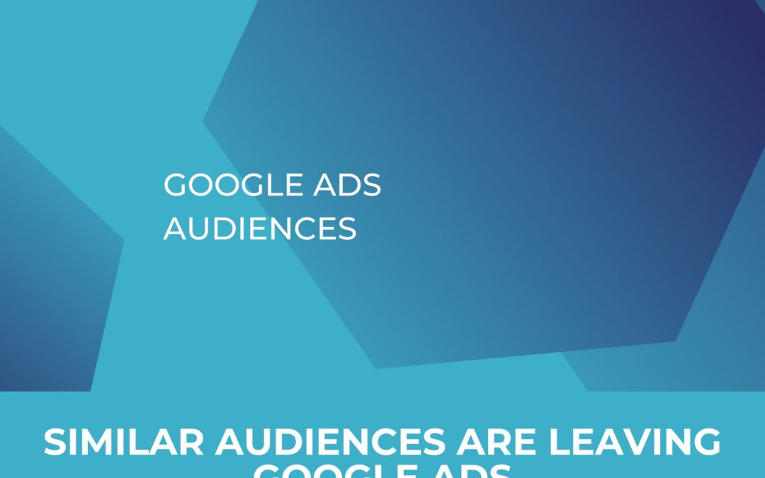Similar Audiences are leaving Google Ads