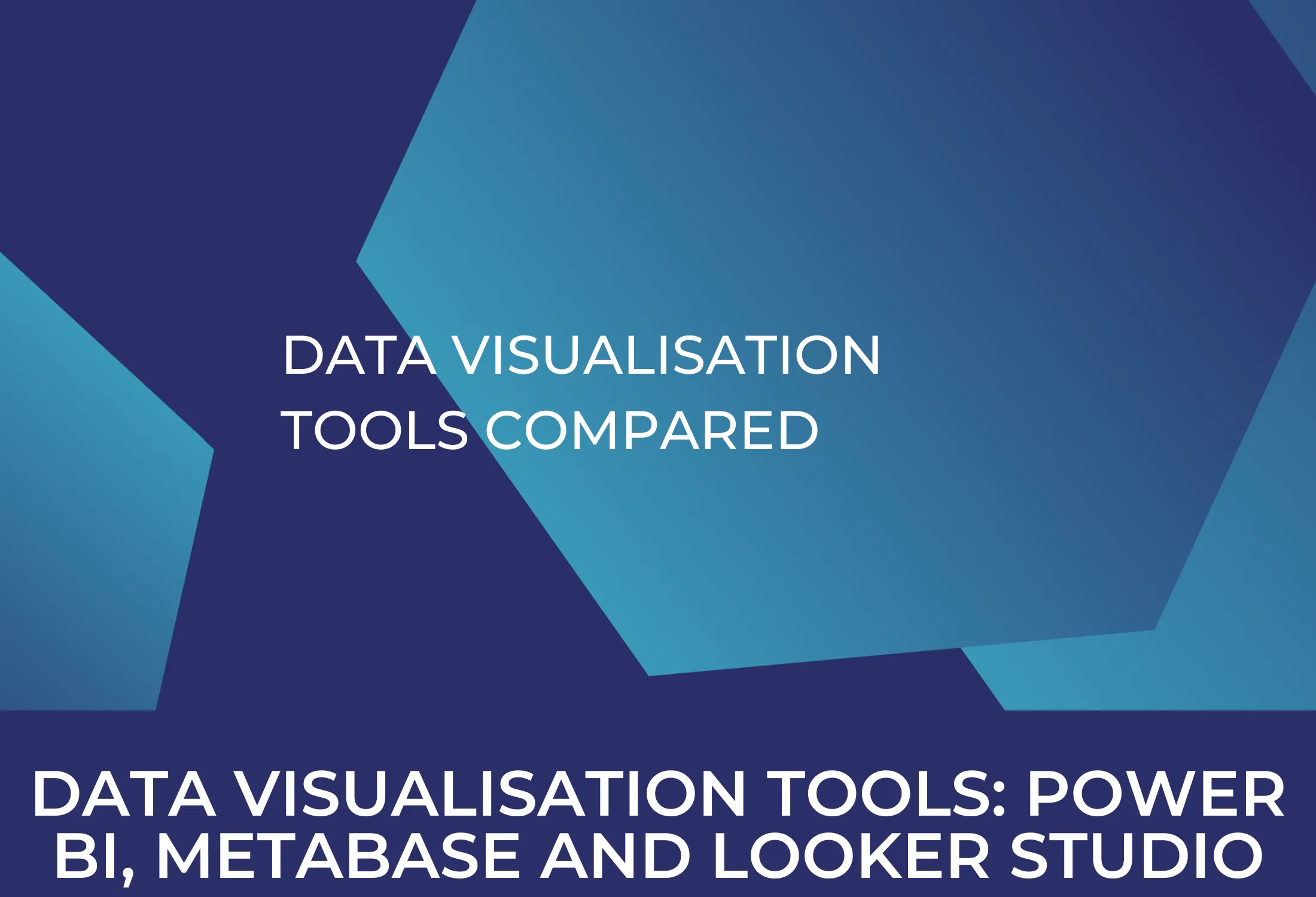 Data Visualisation Tools Compared Power Bi Metabase Or Google Looker Data Visualisation Tools Compared Power Bi Metabase Or Google Looker