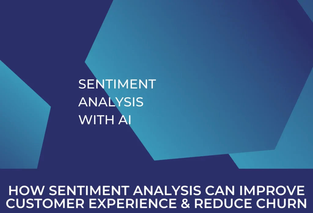 How Sentiment Analysis Can Improve Customer Experience & Reduce Churn