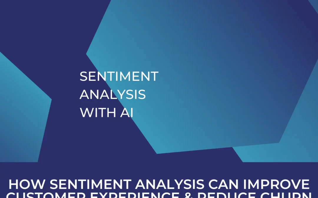 How Sentiment Analysis Can Improve Customer Experience & Reduce Churn