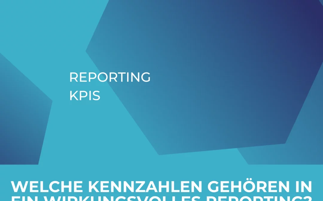 Reporting KPIs auswählen: Welche Kennzahlen gehören in ein wirkungsvolles Reporting?