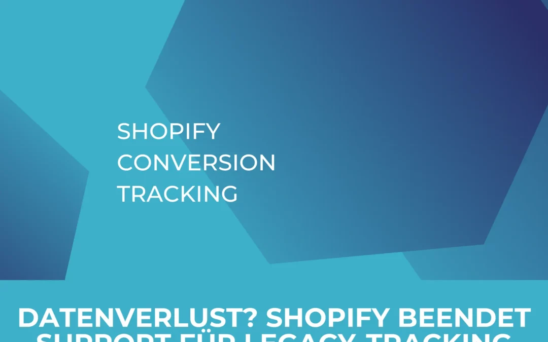 Shopify beendet Support für Legacy Traccking: Datenverlust vermeiden und migrieren